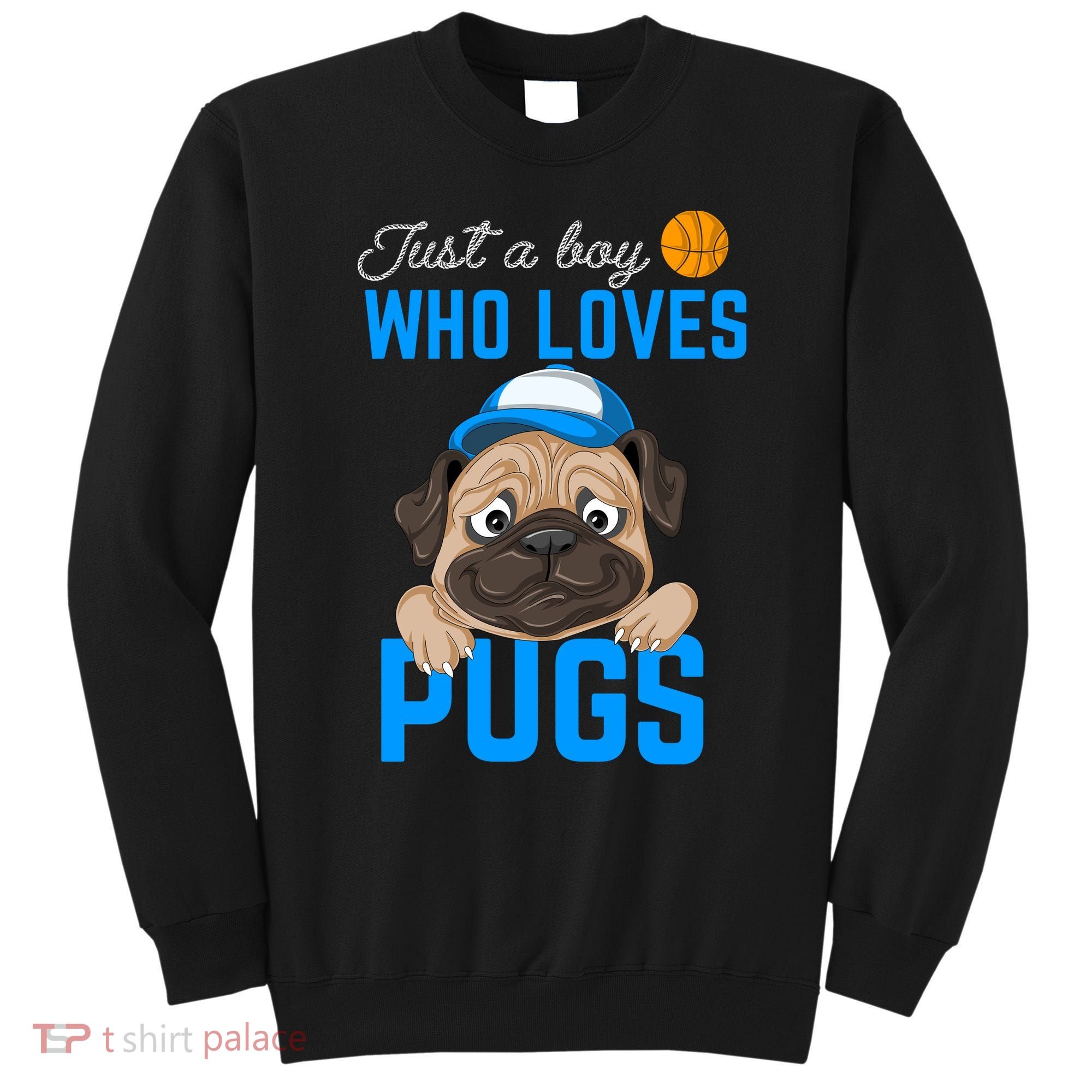 Just A Boy Who Loves Pugs Sweatshirt