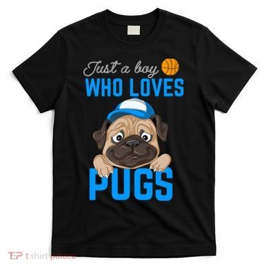 Just A Boy Who Loves Pugs T-Shirt