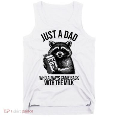 Just A Dad Who Always Came Back With The Milk Funny Tank Top
