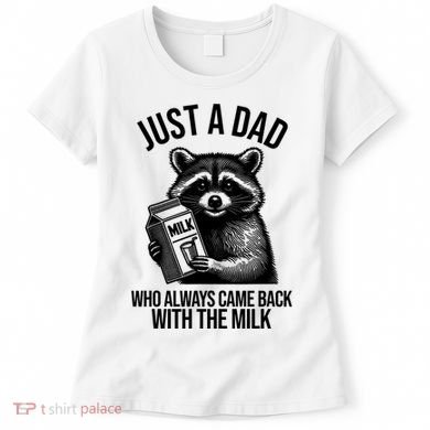 Just A Dad Who Always Came Back With The Milk Funny Women's T-Shirt
