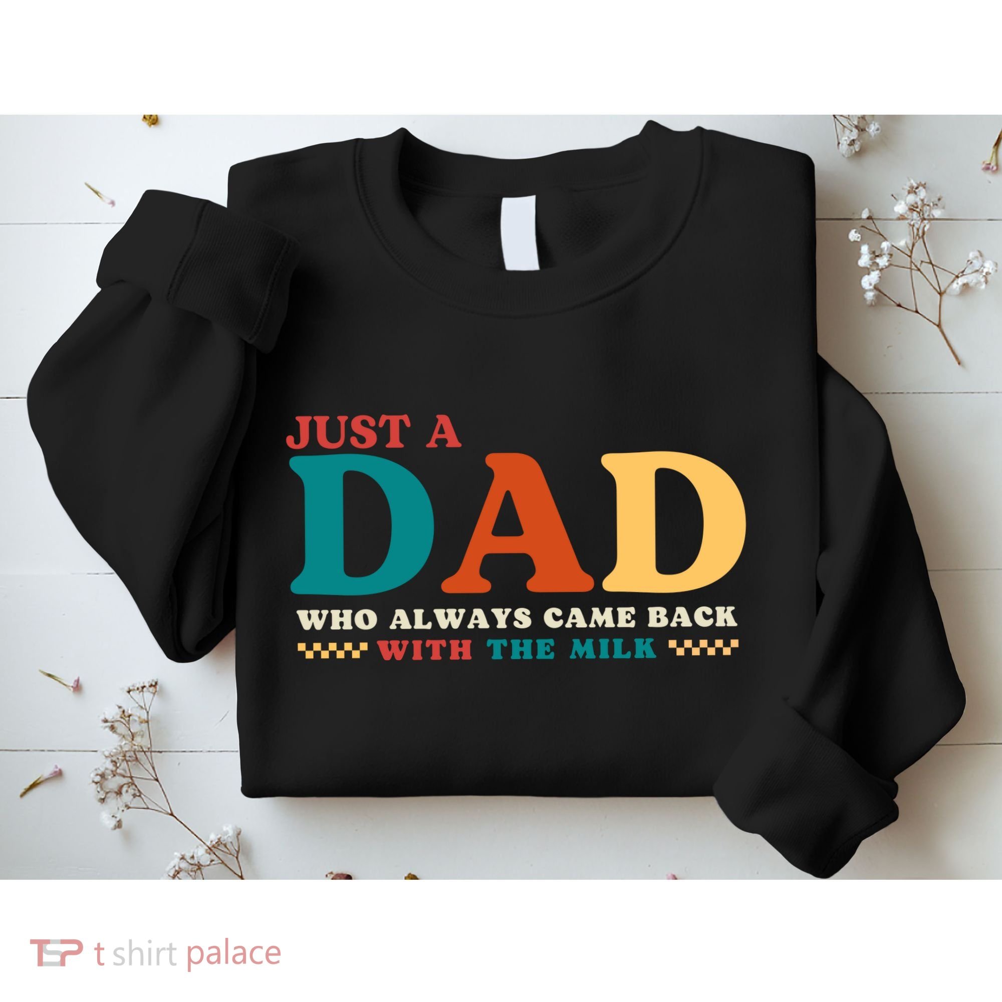 Just A Dad Who Always Came Back With The Milk FatherS Day Sweatshirt