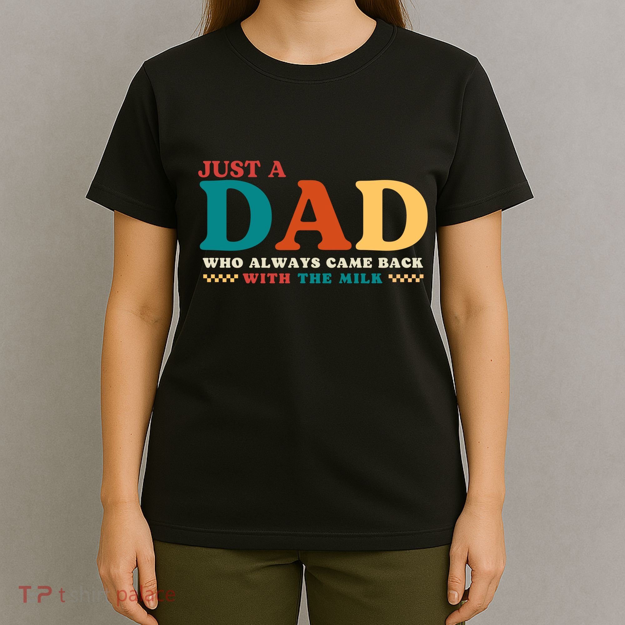 Just A Dad Who Always Came Back With The Milk FatherS Day T-Shirt