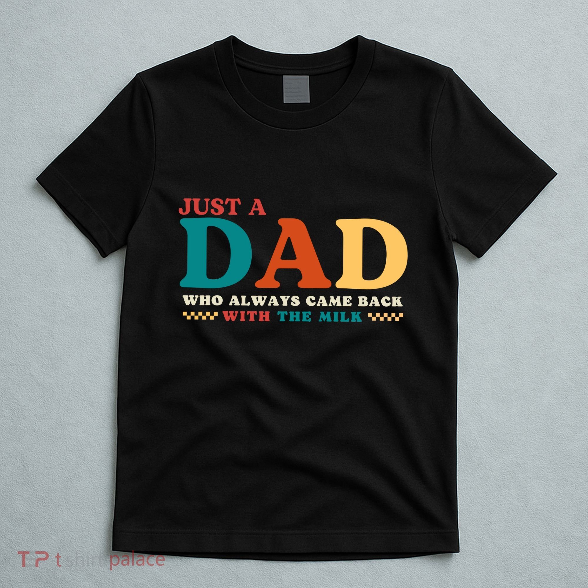 Just A Dad Who Always Came Back With The Milk FatherS Day T-Shirt
