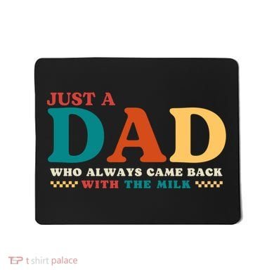 Just A Dad Who Always Came Back With The Milk FatherS Day Mousepad