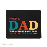 Just A Dad Who Always Came Back With The Milk FatherS Day Mousepad thumb 0