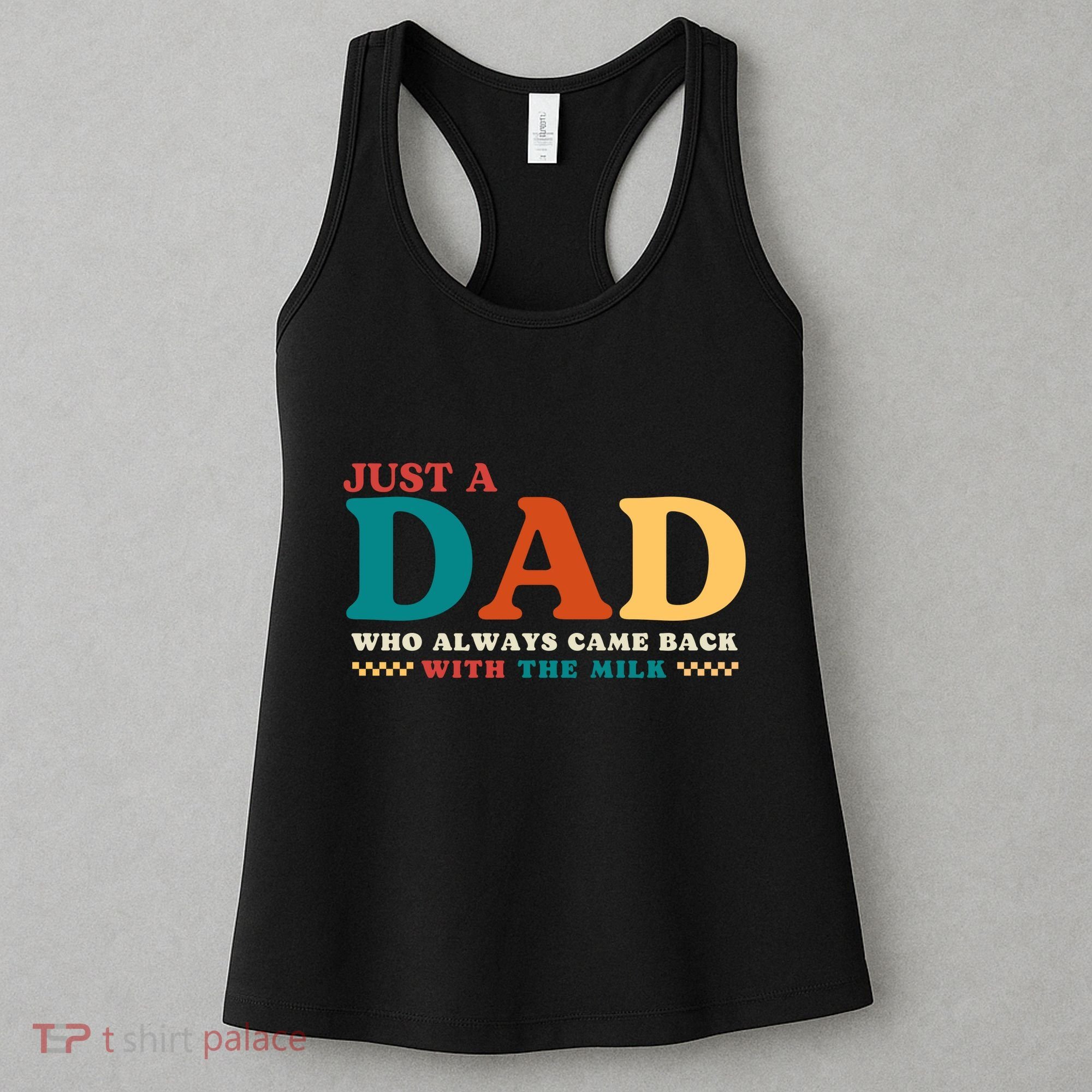 Just A Dad Who Always Came Back With The Milk FatherS Day Women's Tank Top