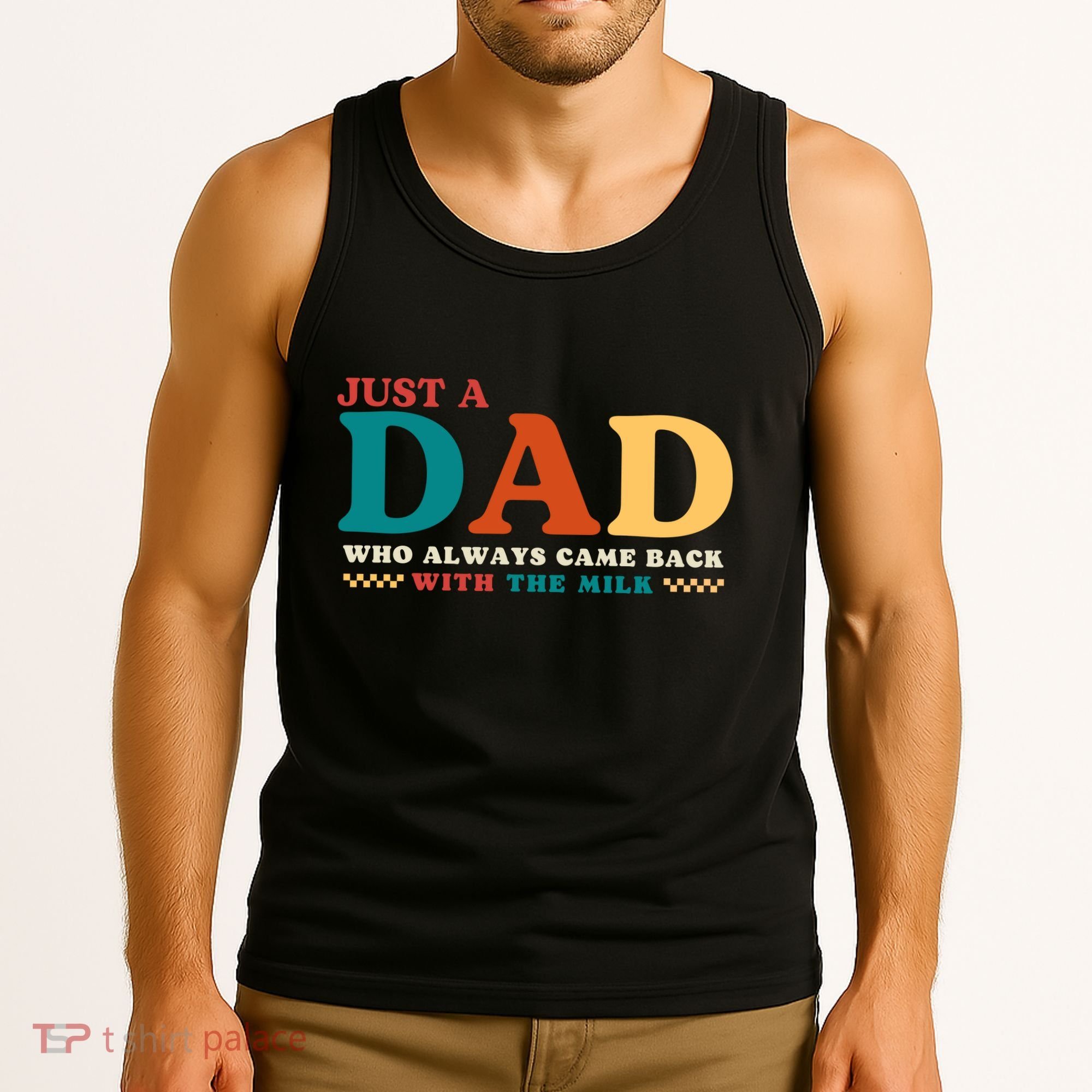Just A Dad Who Always Came Back With The Milk FatherS Day Tank Top