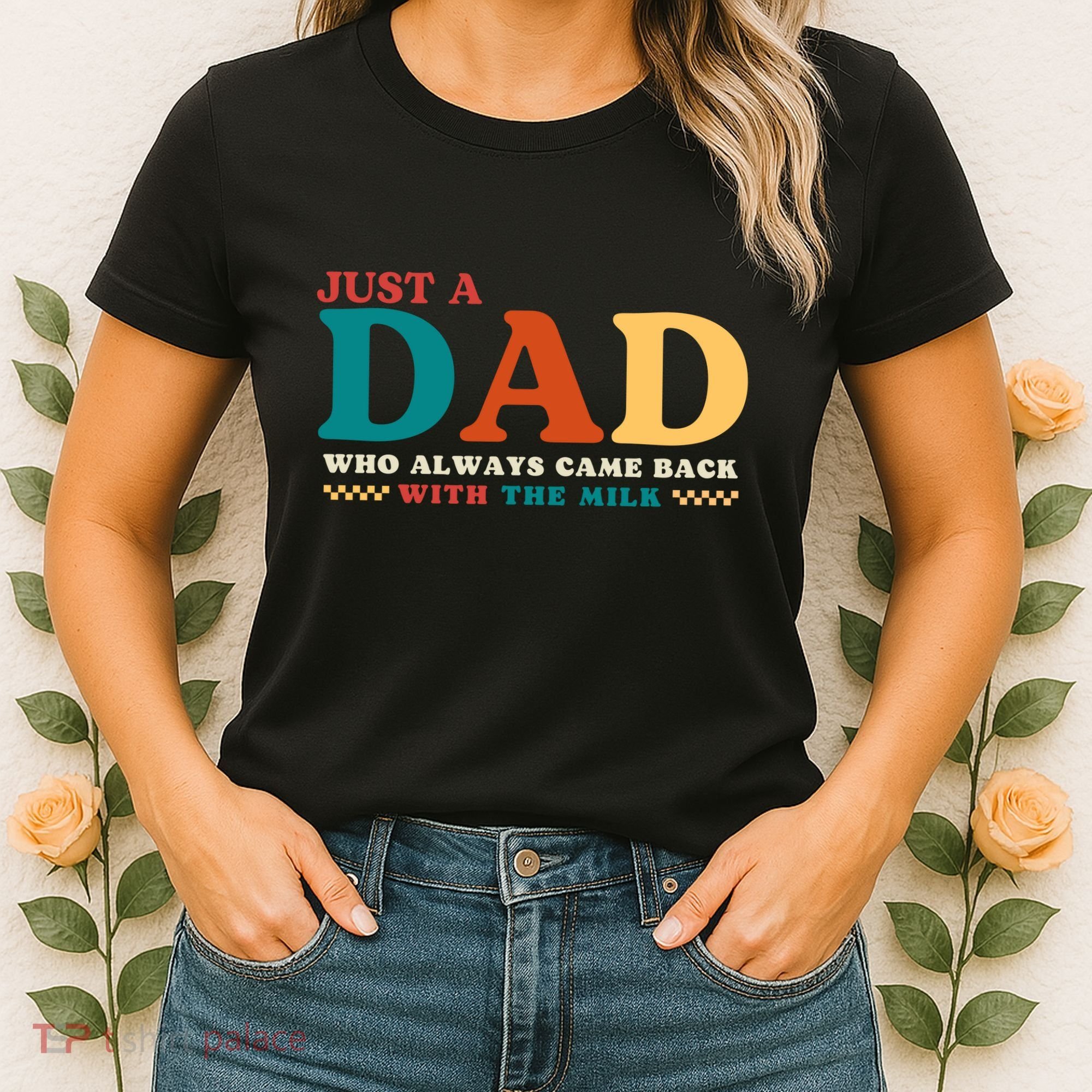 Just A Dad Who Always Came Back With The Milk FatherS Day Women's T-Shirt