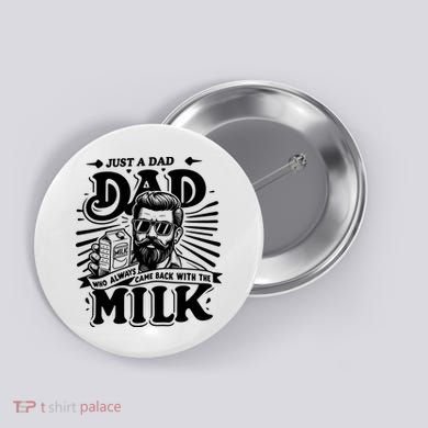 Just A Dad Who Always Came Back With The Milk Funny Father Day Button