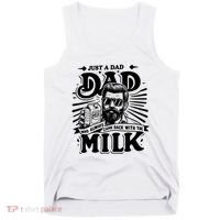 Just A Dad Who Always Came Back With The Milk Funny Father Day Tank Top thumb 0