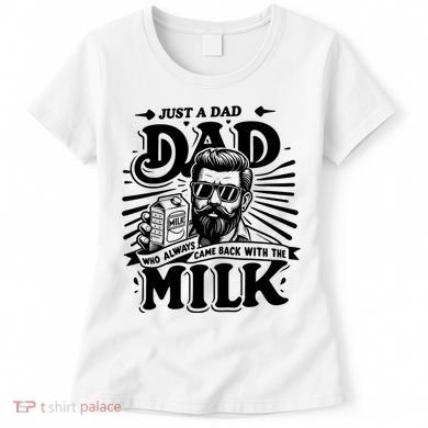 Just A Dad Who Always Came Back With The Milk Funny Father Day Women's T-Shirt