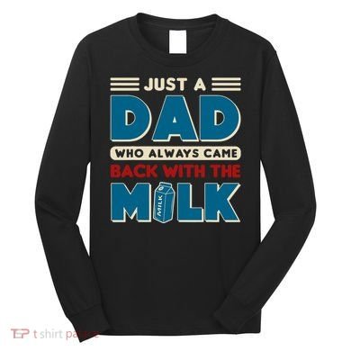 Just A Dad Who Always Came Back With The Milk Retro Fun Dad Long Sleeve Shirt