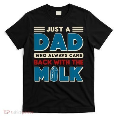 Just A Dad Who Always Came Back With The Milk Retro Fun Dad T-Shirt