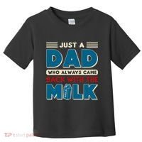 Just A Dad Who Always Came Back With The Milk Retro Fun Dad Toddler T-Shirt thumb 0