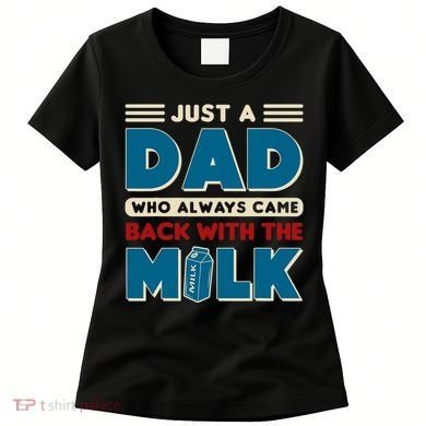 Just A Dad Who Always Came Back With The Milk Retro Fun Dad Women's T-Shirt