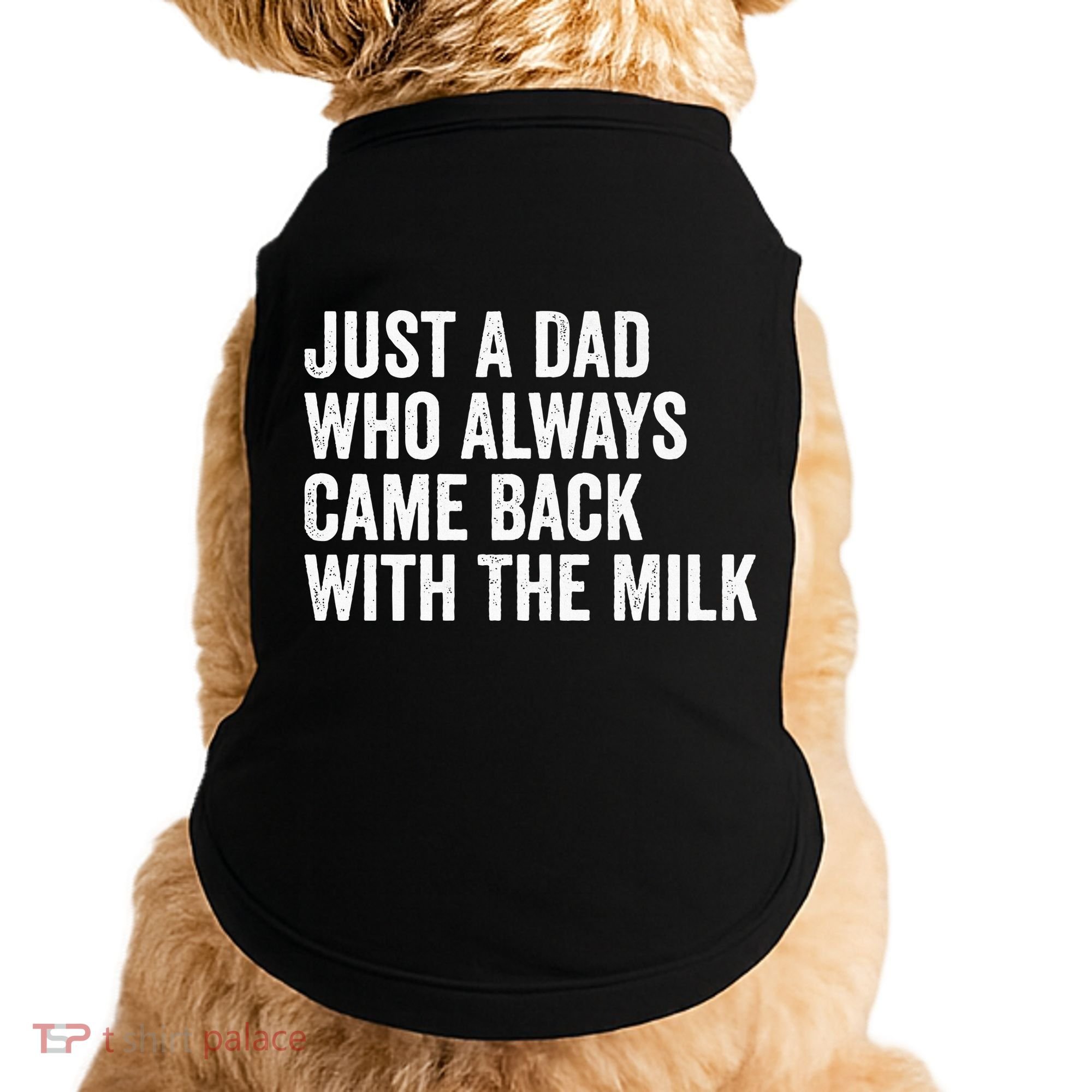 Just A Dad Who Always Came Back With The Milk FatherS Day Doggie Tank