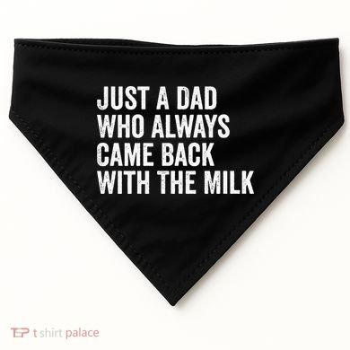 Just A Dad Who Always Came Back With The Milk FatherS Day USA-Made Doggie Bandana