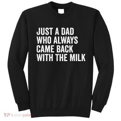 Just A Dad Who Always Came Back With The Milk FatherS Day Sweatshirt