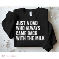 Just A Dad Who Always Came Back With The Milk FatherS Day Sweatshirt thumb 2