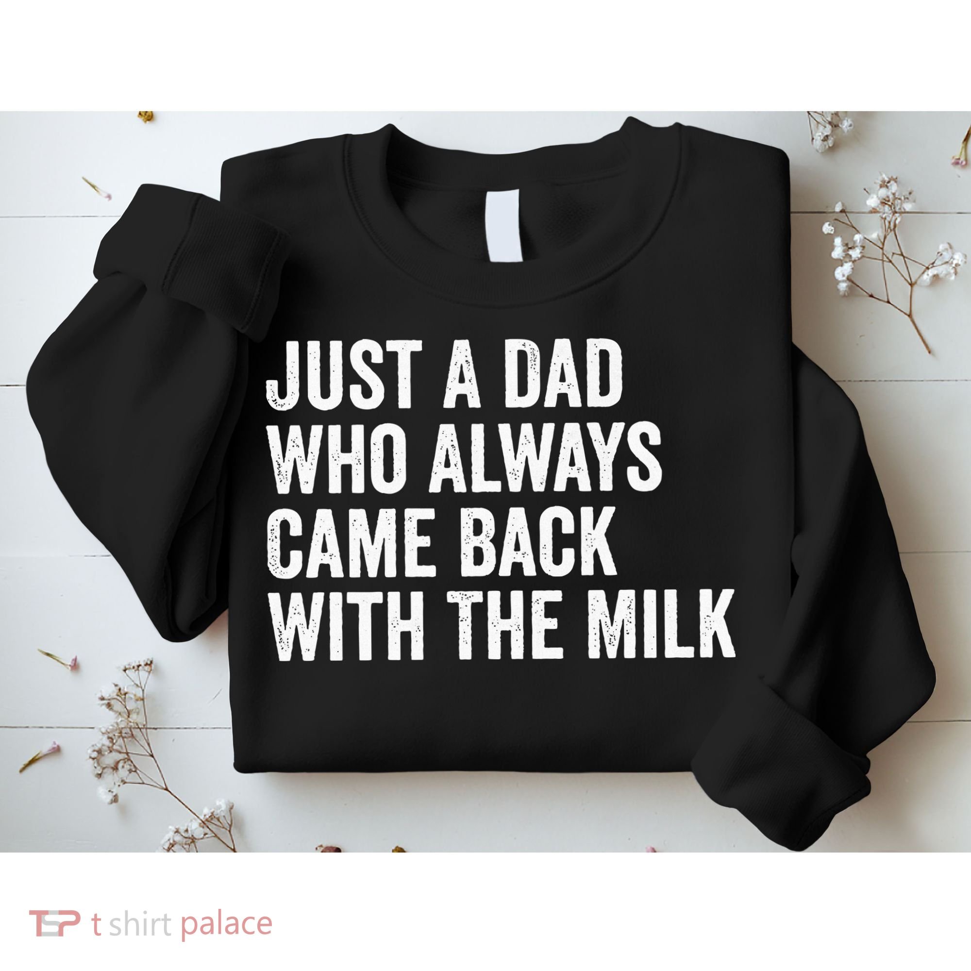 Just A Dad Who Always Came Back With The Milk FatherS Day Sweatshirt
