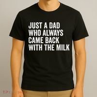 Just A Dad Who Always Came Back With The Milk FatherS Day T-Shirt thumb 3