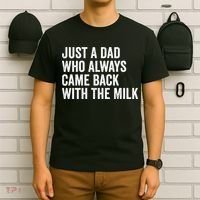 Just A Dad Who Always Came Back With The Milk FatherS Day T-Shirt thumb 6
