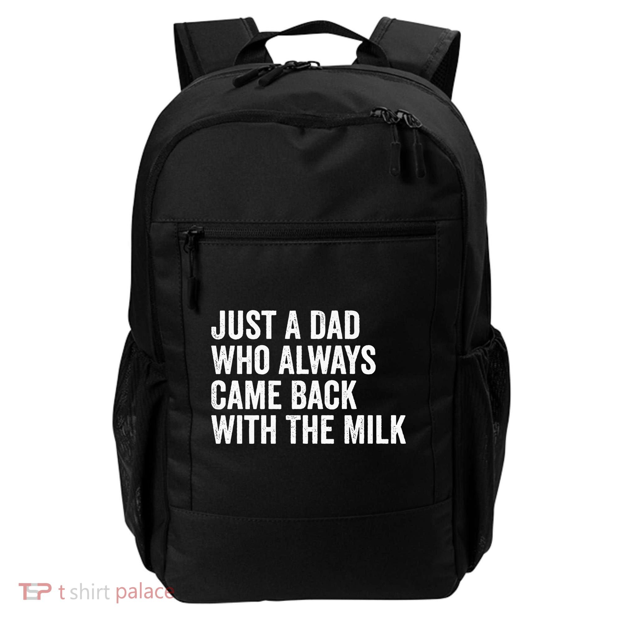 Just A Dad Who Always Came Back With The Milk FatherS Day Backpack