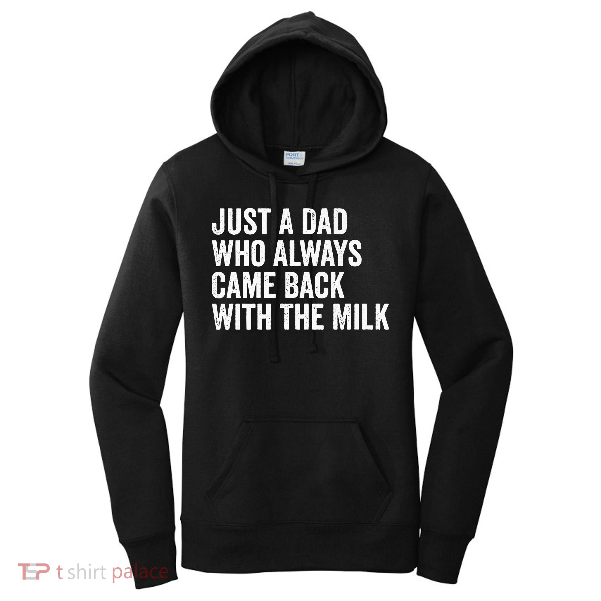 Just A Dad Who Always Came Back With The Milk FatherS Day Women's Hoodie