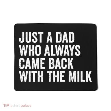 Just A Dad Who Always Came Back With The Milk FatherS Day Mousepad