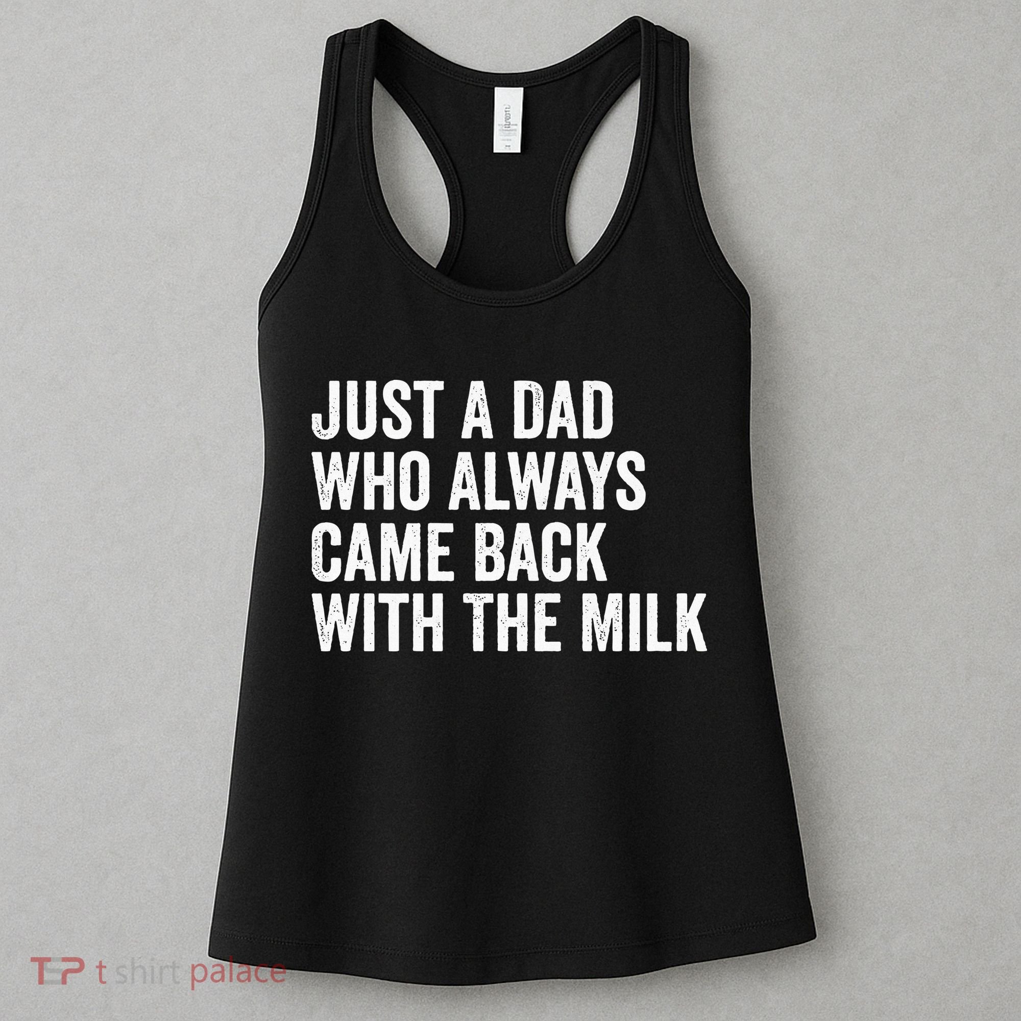 Just A Dad Who Always Came Back With The Milk FatherS Day Women's Tank Top
