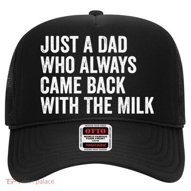 Just A Dad Who Always Came Back With The Milk FatherS Day Hat
