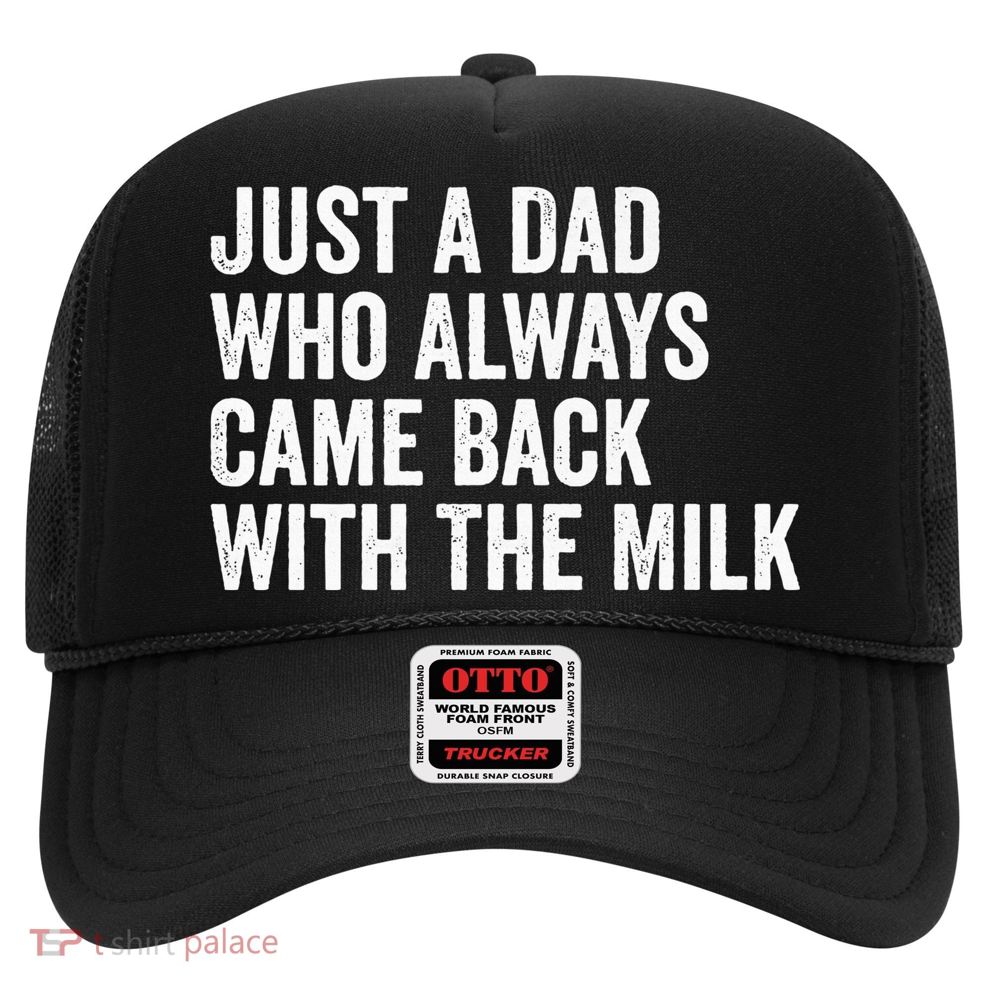 Just A Dad Who Always Came Back With The Milk FatherS Day Hat