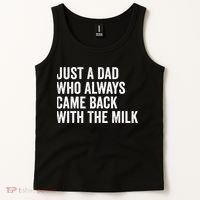 Just A Dad Who Always Came Back With The Milk FatherS Day Tank Top thumb 2