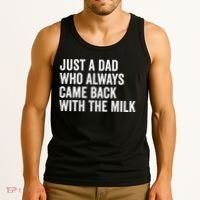 Just A Dad Who Always Came Back With The Milk FatherS Day Tank Top thumb 3