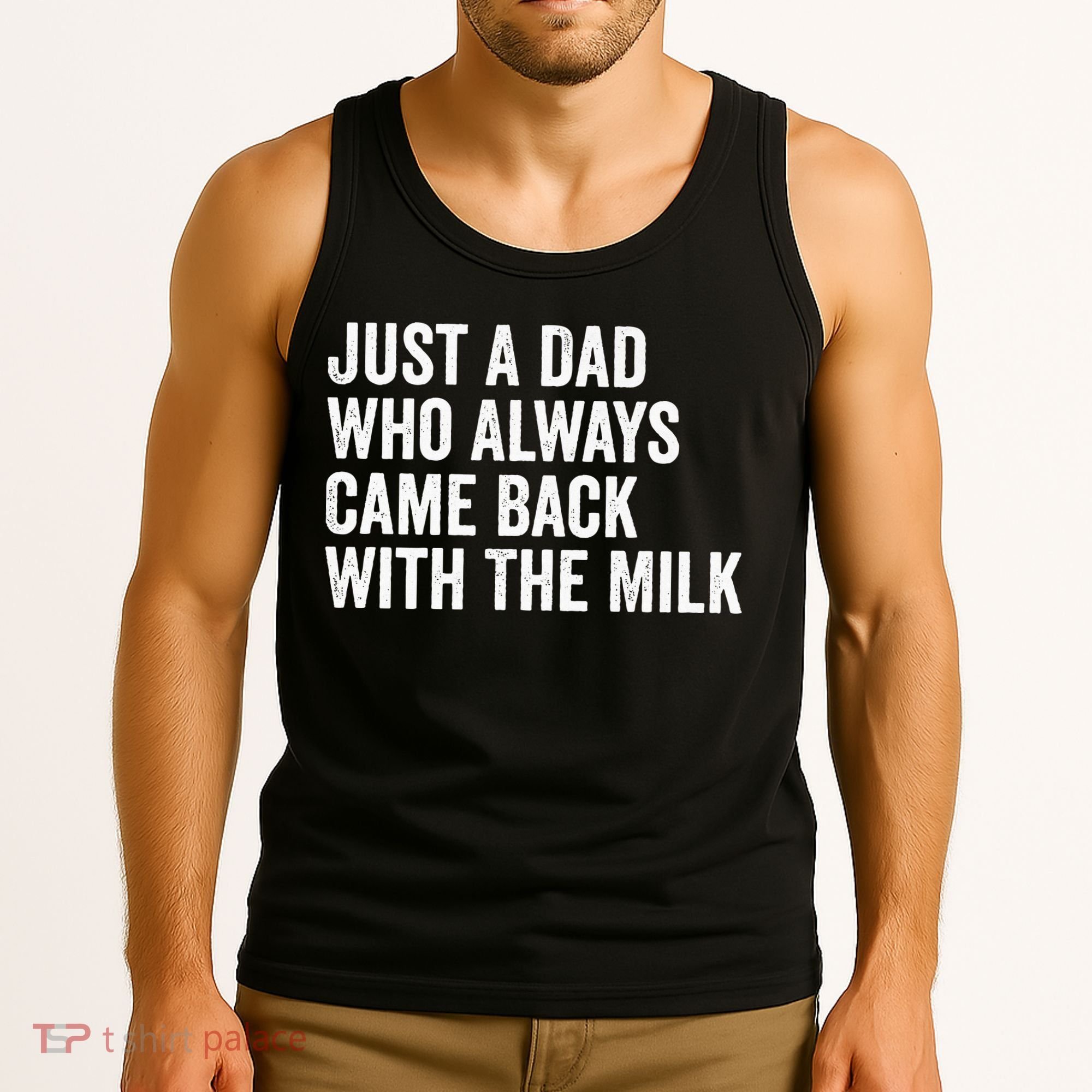 Just A Dad Who Always Came Back With The Milk FatherS Day Tank Top