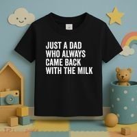 Just A Dad Who Always Came Back With The Milk FatherS Day Toddler T-Shirt thumb 3