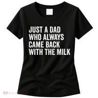 Just A Dad Who Always Came Back With The Milk FatherS Day Women's T-Shirt thumb 0