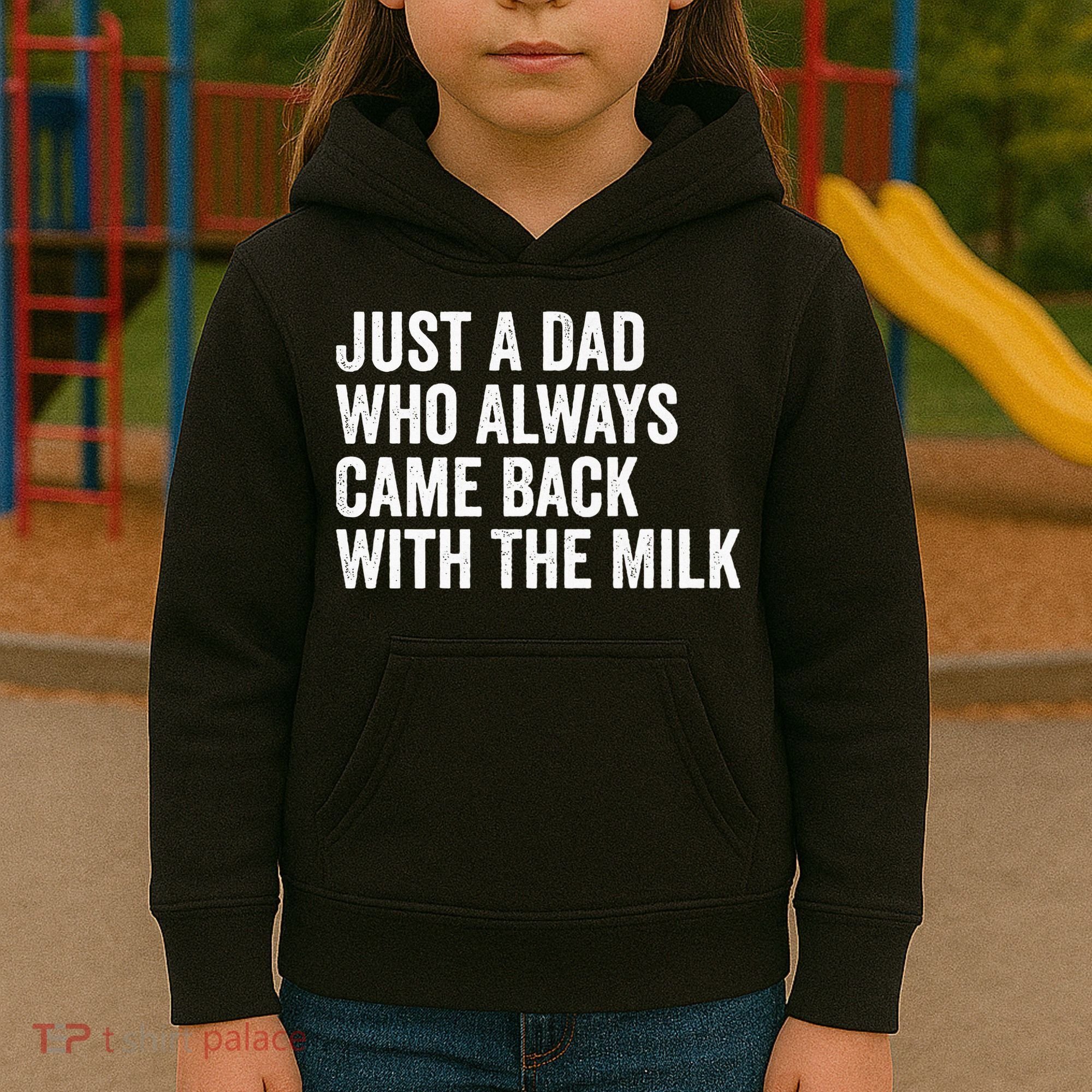 Just A Dad Who Always Came Back With The Milk FatherS Day Kids Hoodie