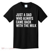 Just A Dad Who Always Came Back With The Milk FatherS Day Kids T-Shirt thumb 0