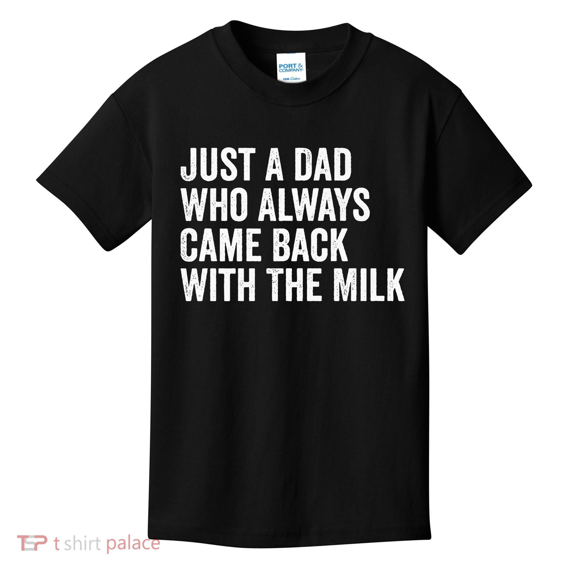 Just A Dad Who Always Came Back With The Milk FatherS Day Kids T-Shirt