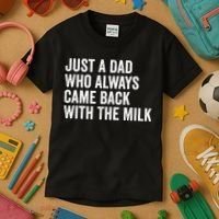 Just A Dad Who Always Came Back With The Milk FatherS Day Kids T-Shirt thumb 3