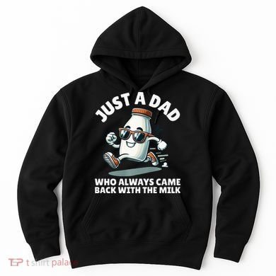 Just A Dad Who Always Came Back With The Milk Fathers Day Hoodie