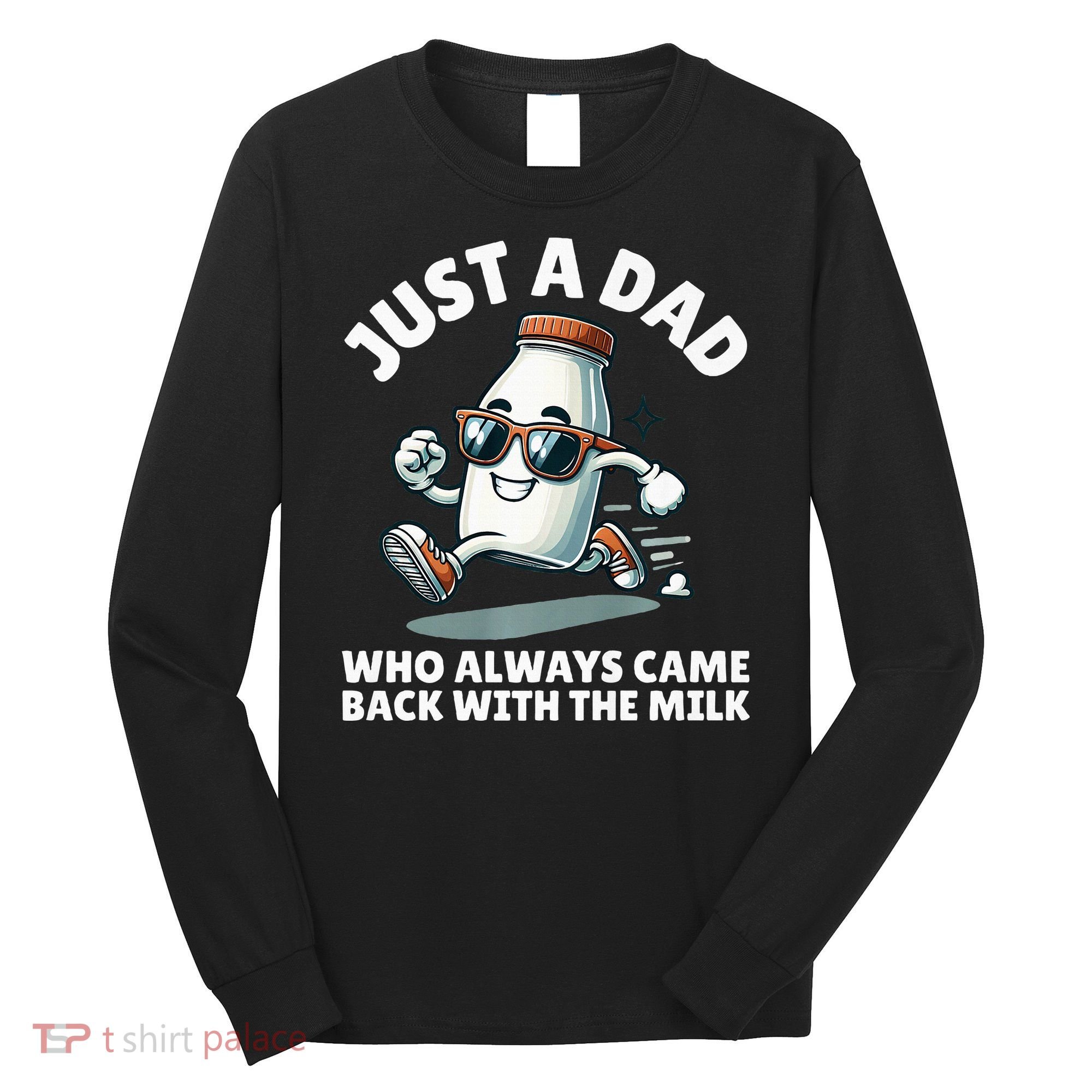 Just A Dad Who Always Came Back With The Milk Fathers Day Long Sleeve Shirt