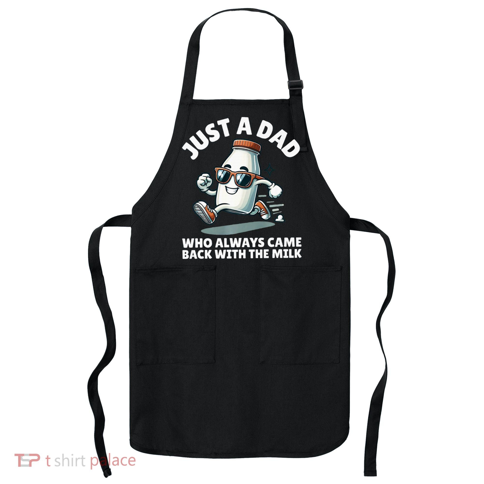 Just A Dad Who Always Came Back With The Milk Fathers Day Apron