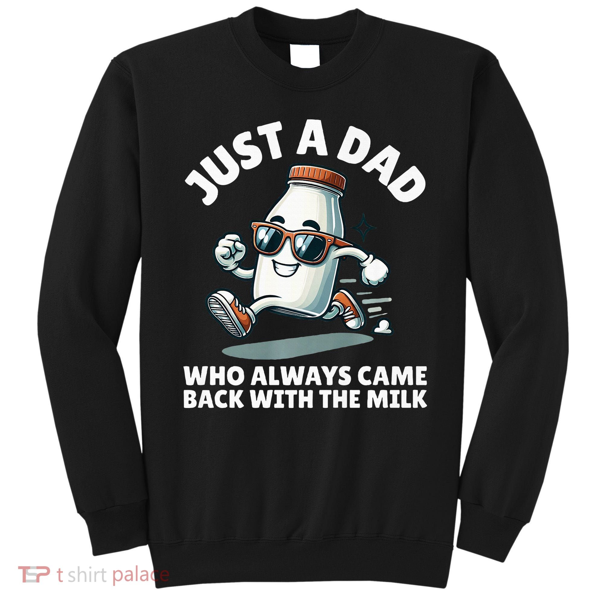 Just A Dad Who Always Came Back With The Milk Fathers Day Sweatshirt