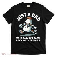 Just A Dad Who Always Came Back With The Milk Fathers Day T-Shirt thumb 0