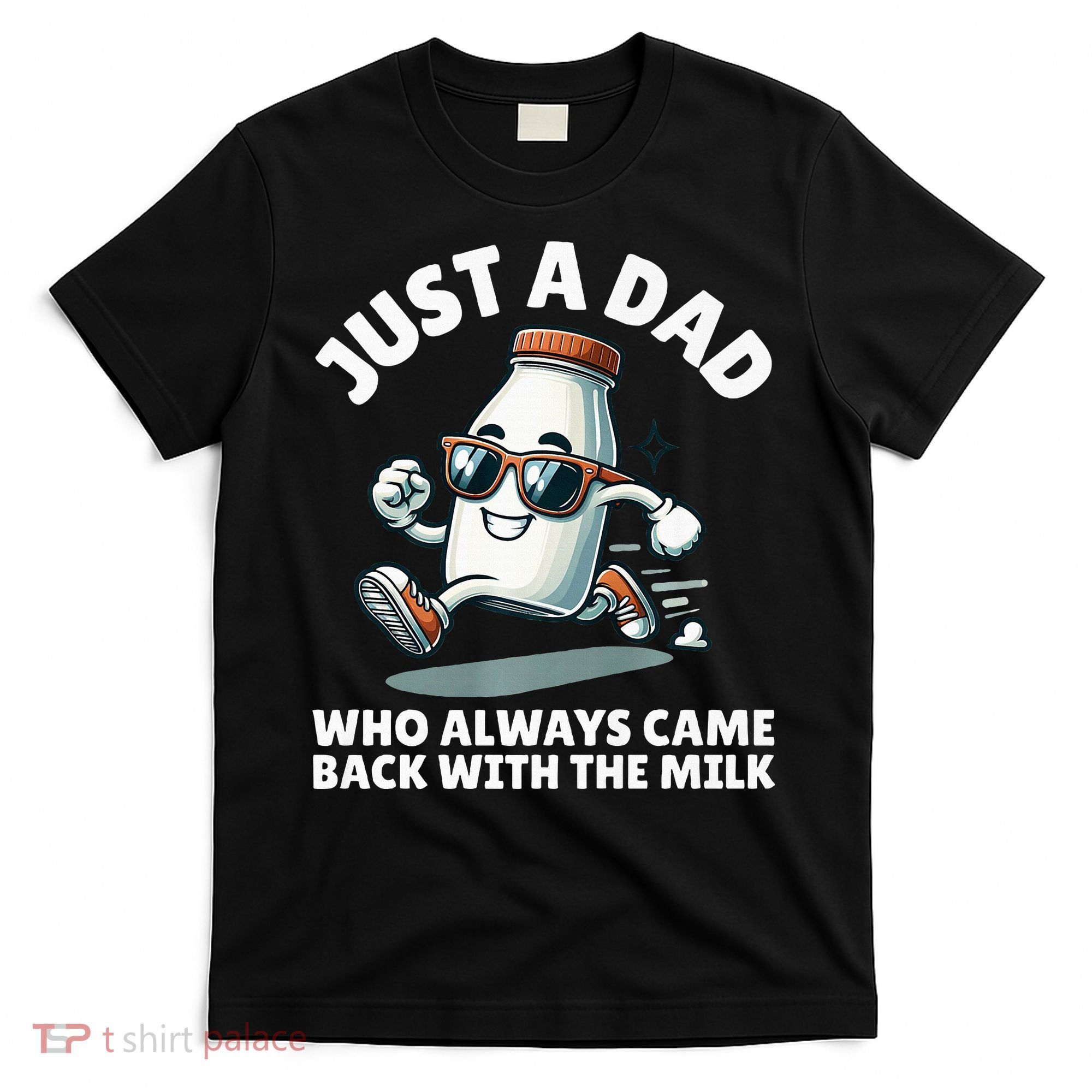 Just A Dad Who Always Came Back With The Milk Fathers Day T-Shirt