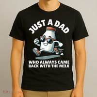 Just A Dad Who Always Came Back With The Milk Fathers Day T-Shirt thumb 3