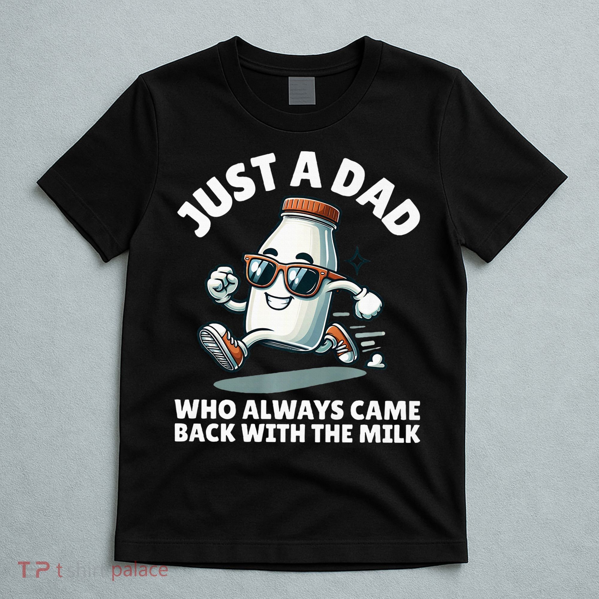 Just A Dad Who Always Came Back With The Milk Fathers Day T-Shirt