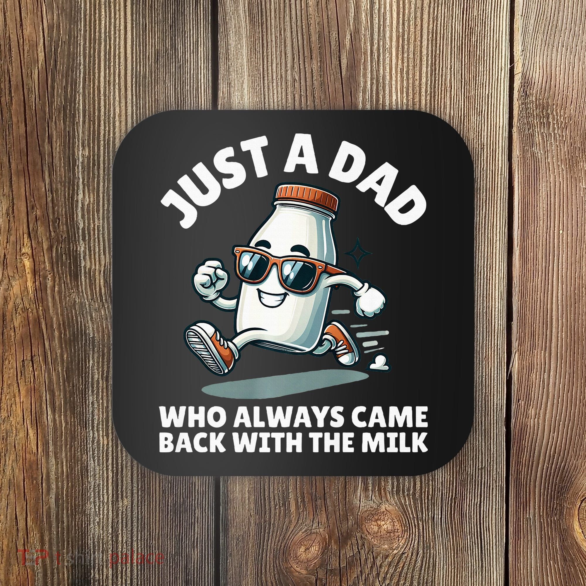 Just A Dad Who Always Came Back With The Milk Fathers Day Coaster